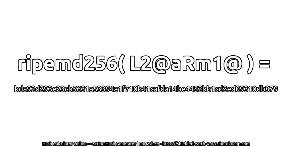 ripemd256( L2@aRm1@ ) = bda92d293e23cb5631a53394a1f710b41cafda14be4452bb1cd2ed09310db879 | unHash.co