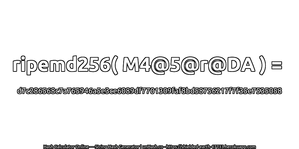 ripemd256( M4@5@r@DA ) = d7c286568c7a765946a5e3ce6089df7701309faf8bd58756217f7f35e7535058 | unHash.co
