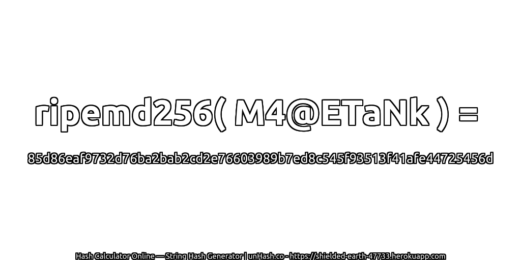 ripemd256( M4@ETaNk ) = 85d86eaf9732d76ba2bab2cd2e76603989b7ed8c545f93513f41afe44725456d | unHash.co