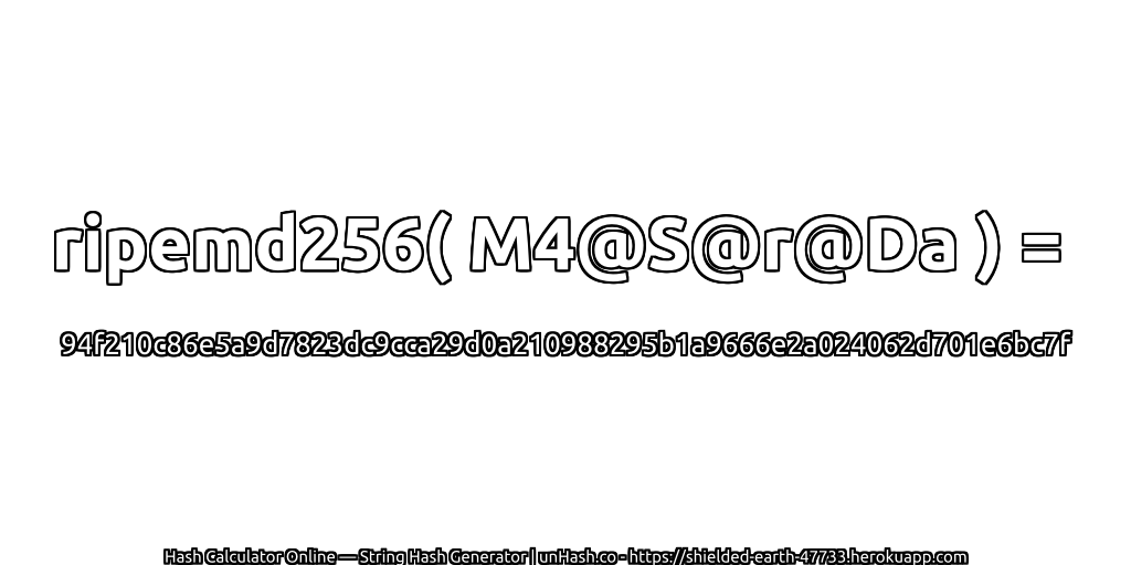 ripemd256( M4@S@r@Da ) = 94f210c86e5a9d7823dc9cca29d0a210988295b1a9666e2a024062d701e6bc7f | unHash.co
