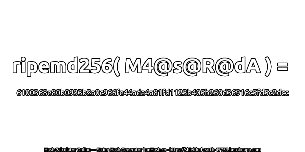 ripemd256( M4@s@R@dA ) = 6100368e80b0933b2a0c966fe44ada4a81fd1123b405b260d36916c5fd5c2dcc | unHash.co