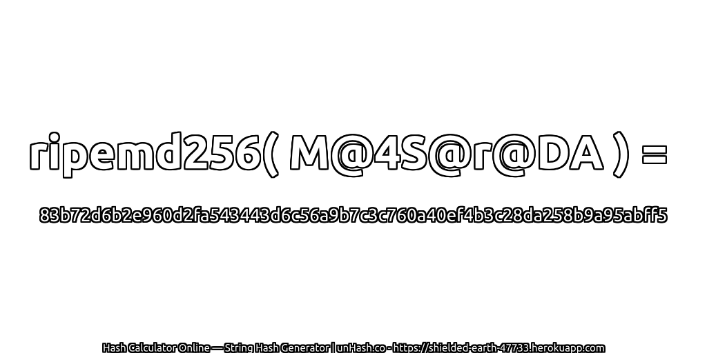 ripemd256( M@4S@r@DA ) = 83b72d6b2e960d2fa543443d6c56a9b7c3c760a40ef4b3c28da258b9a95abff5 | unHash.co