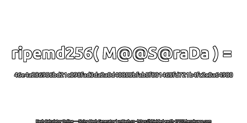 ripemd256( M@@S@raDa ) = 46e4a286956bd21c098fad3da2a0d40855bfab5f801465fd721b4fc2c0a64980 | unHash.co