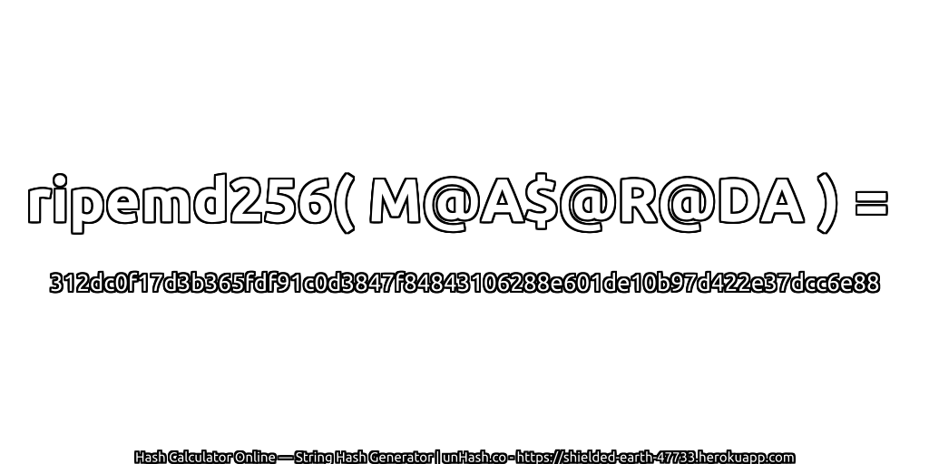 ripemd256( M@A$@R@DA ) = 312dc0f17d3b365fdf91c0d3847f84843106288e601de10b97d422e37dcc6e88 | unHash.co