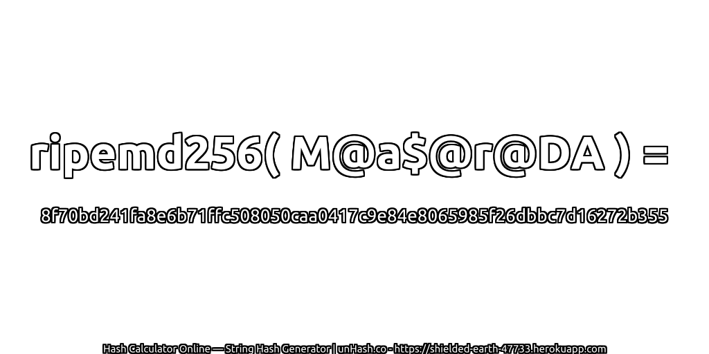 ripemd256( M@a$@r@DA ) = 8f70bd241fa8e6b71ffc508050caa0417c9e84e8065985f26dbbc7d16272b355 | unHash.co