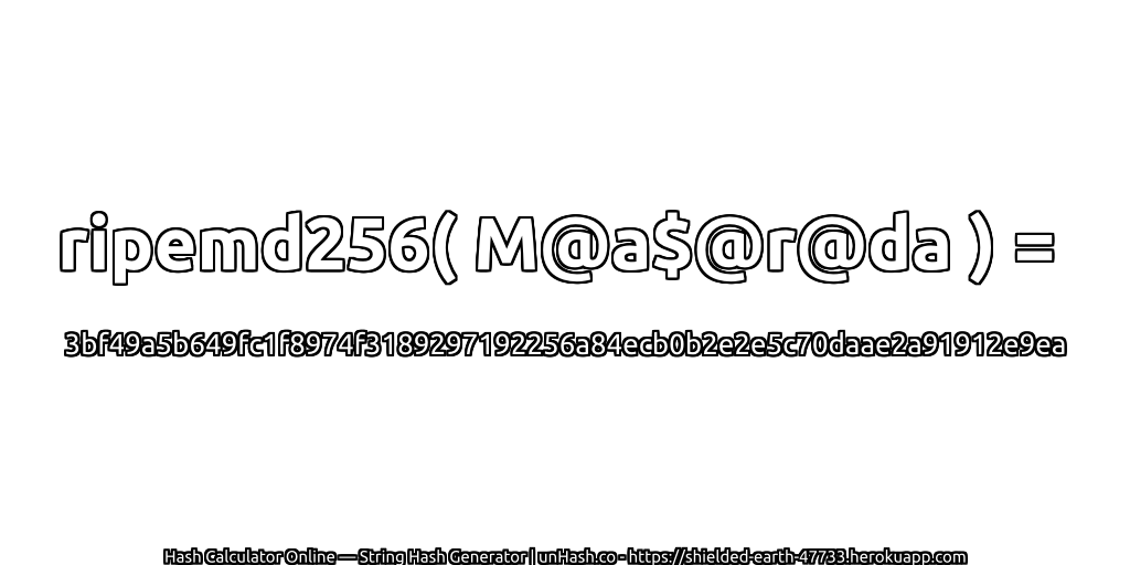 ripemd256( M@a$@r@da ) = 3bf49a5b649fc1f8974f3189297192256a84ecb0b2e2e5c70daae2a91912e9ea | unHash.co