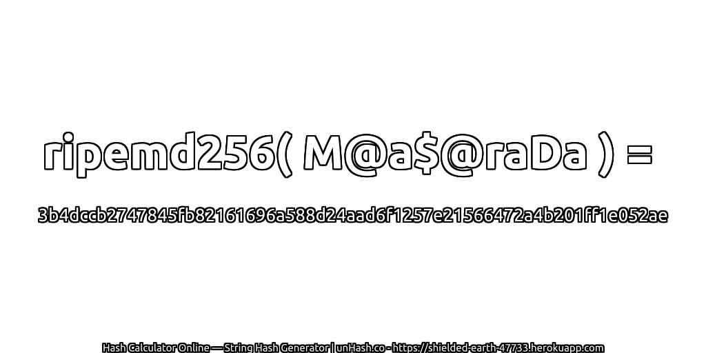 ripemd256( M@a$@raDa ) = 3b4dccb2747845fb82161696a588d24aad6f1257e21566472a4b201ff1e052ae | unHash.co