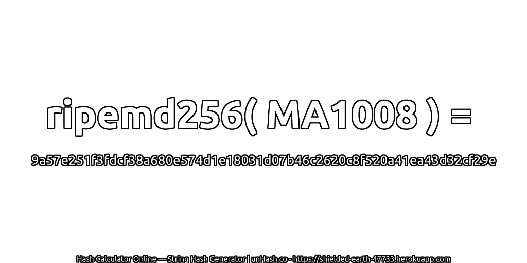 ripemd256( MA1008 ) = 9a57e251f3fdcf38a680e574d1e18031d07b46c2620c8f520a41ea43d32cf29e | unHash.co