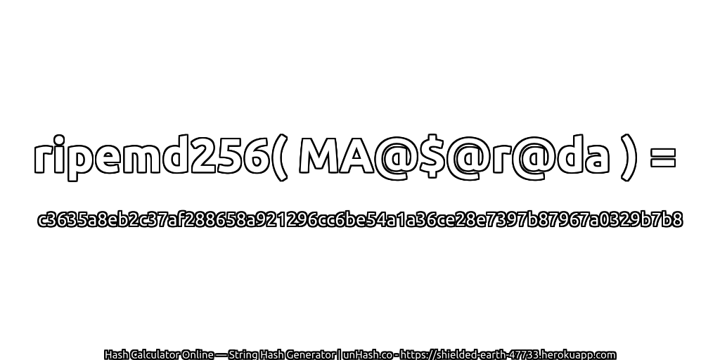 ripemd256( MA@$@r@da ) = c3635a8eb2c37af288658a921296cc6be54a1a36ce28e7397b87967a0329b7b8 | unHash.co