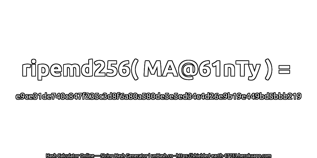 ripemd256( MA@61nTy ) = e9ce31de740c847f235c3d8f6a80a580de5e5ed34c4d26e9b19e449bd5bbb219 | unHash.co