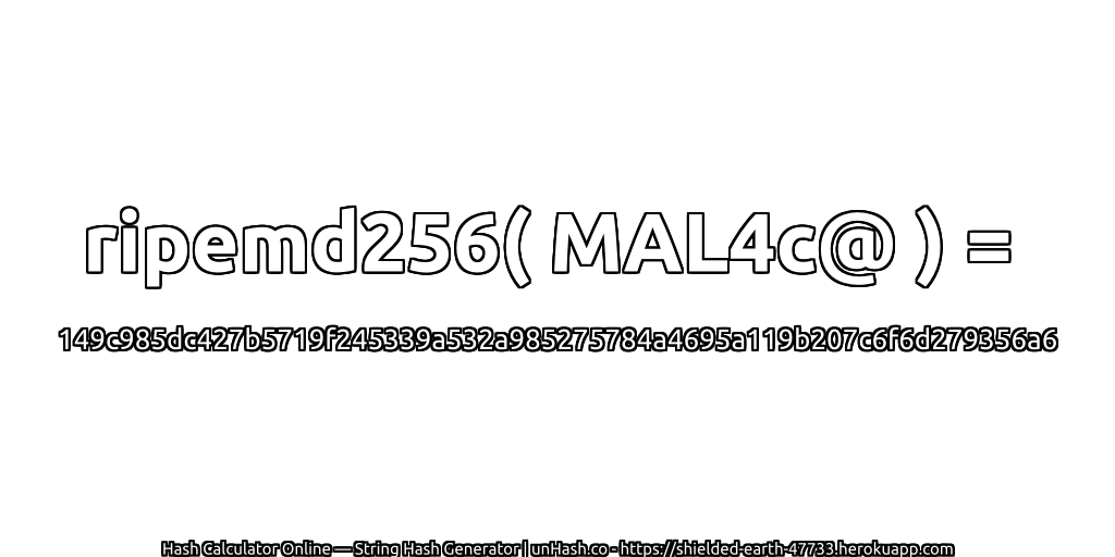 ripemd256( MAL4c@ ) = 149c985dc427b5719f245339a532a985275784a4695a119b207c6f6d279356a6 | unHash.co