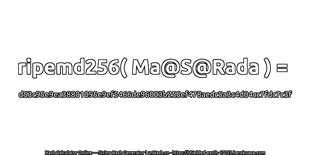ripemd256( Ma@S@Rada ) = d53c95e9ea38801095e9ef5466de96003b255ef478aedc5a3c4d04cc7fdc7c3f | unHash.co