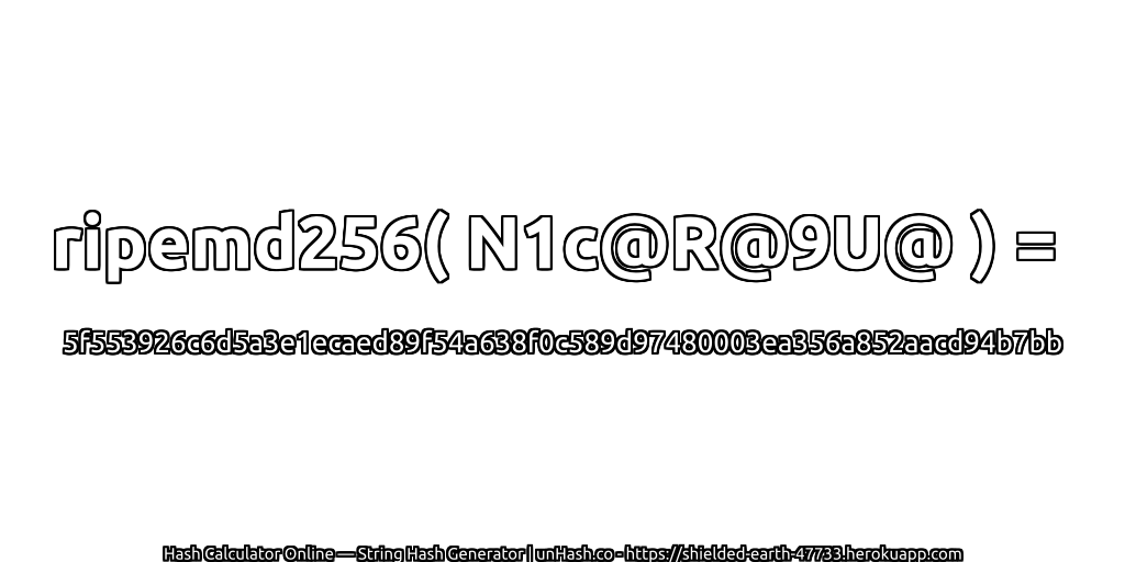 ripemd256( N1c@R@9U@ ) = 5f553926c6d5a3e1ecaed89f54a638f0c589d97480003ea356a852aacd94b7bb | unHash.co