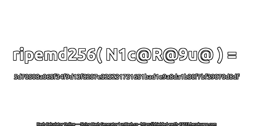 ripemd256( N1c@R@9u@ ) = 5d70508a065f34f9d13f8207e325231751651bad1e9a8da1b30f7bf39070d8df | unHash.co