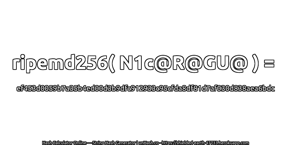 ripemd256( N1c@R@GU@ ) = ef453d0059b7a35b4ed00d3b9dfc912933c95cfda8df81d7af030d838aea6bdc | unHash.co
