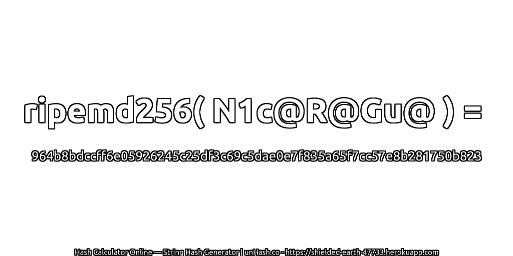 ripemd256( N1c@R@Gu@ ) = 964b8bdccff6e05926245c25df3c69c5dae0e7f835a65f7cc57e8b281750b823 | unHash.co
