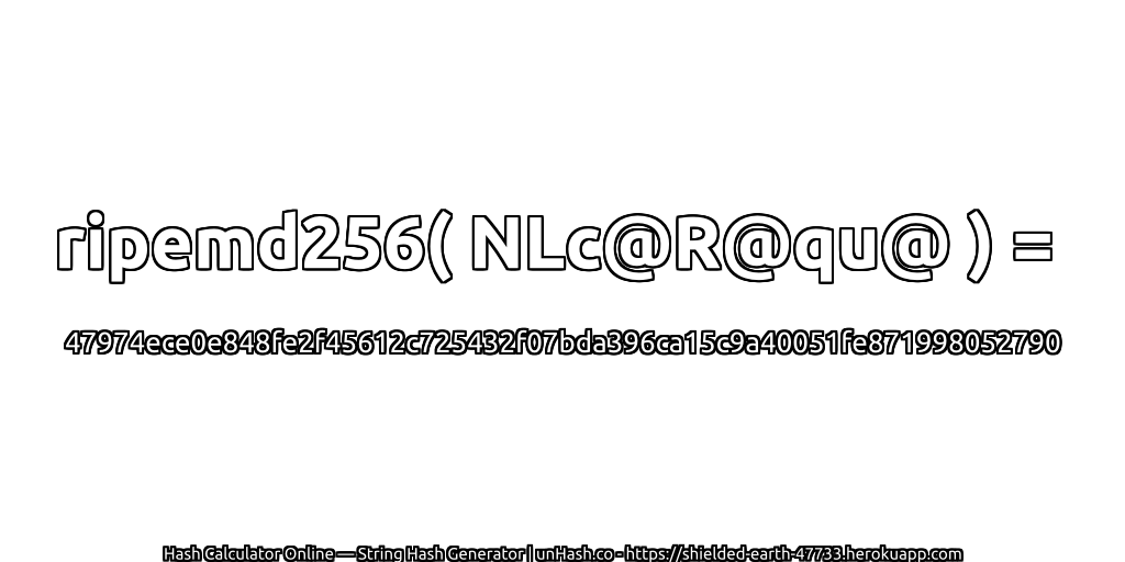 ripemd256( NLc@R@qu@ ) = 47974ece0e848fe2f45612c725432f07bda396ca15c9a40051fe871998052790 | unHash.co