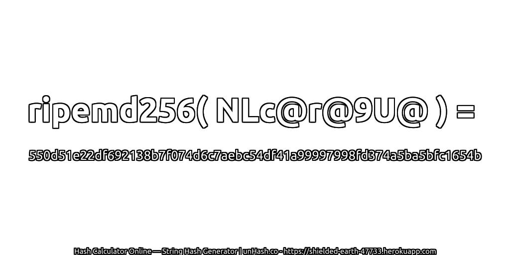 ripemd256( NLc@r@9U@ ) = 550d51e22df692138b7f074d6c7aebc54df41a99997998fd374a5ba5bfc1654b | unHash.co