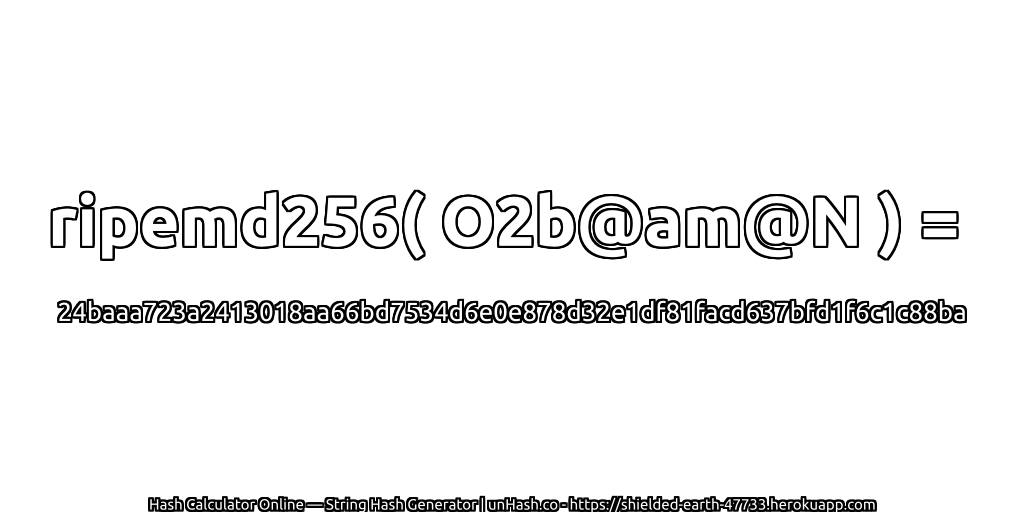 ripemd256( O2b@am@N ) = 24baaa723a2413018aa66bd7534d6e0e878d32e1df81facd637bfd1f6c1c88ba | unHash.co