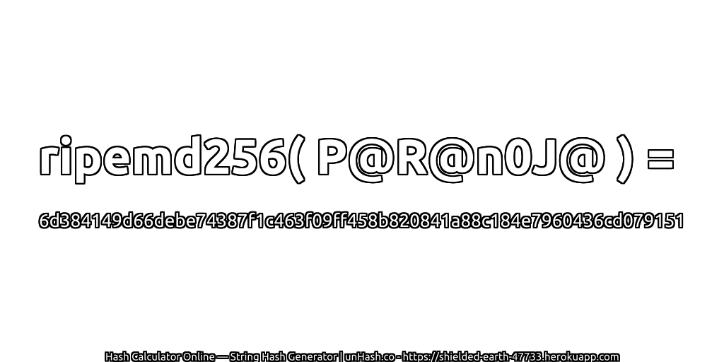 ripemd256( P@R@n0J@ ) = 6d384149d66debe74387f1c463f09ff458b820841a88c184e7960436cd079151 | unHash.co