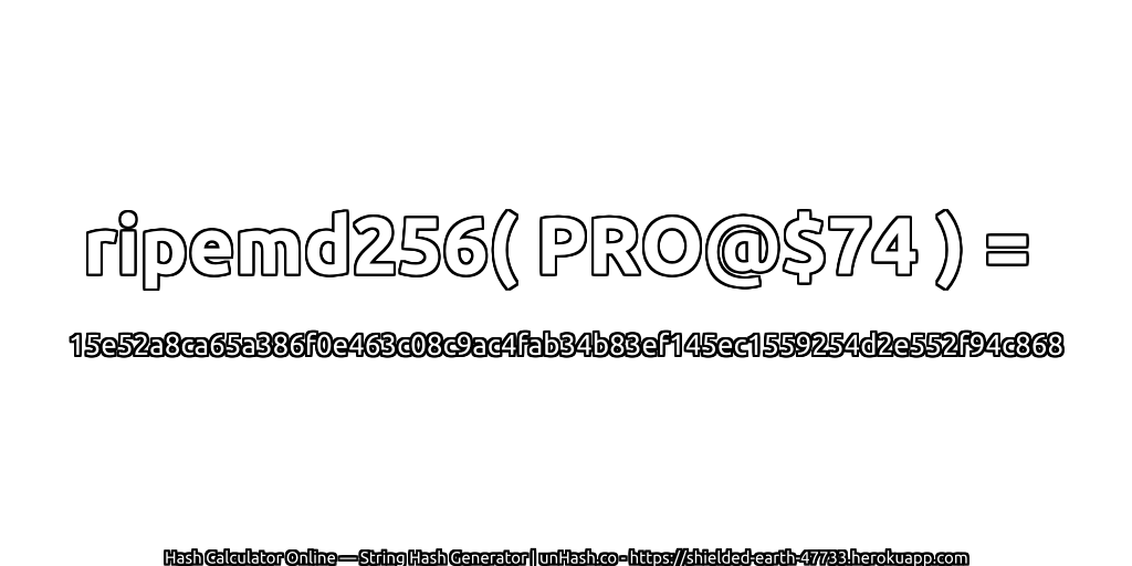 ripemd256( PRO@$74 ) = 15e52a8ca65a386f0e463c08c9ac4fab34b83ef145ec1559254d2e552f94c868 | unHash.co
