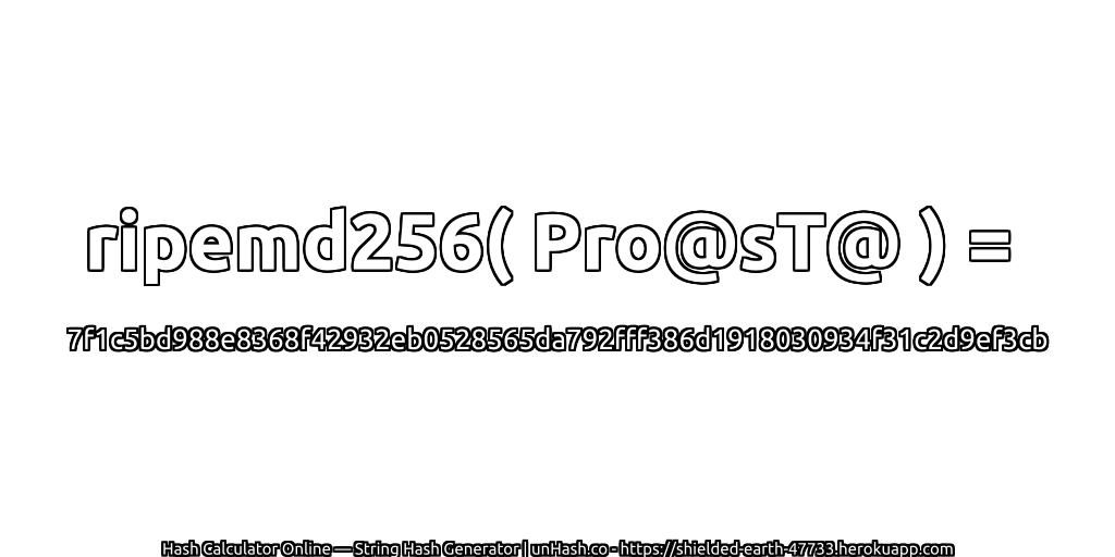 ripemd256( Pro@sT@ ) = 7f1c5bd988e8368f42932eb0528565da792fff386d1918030934f31c2d9ef3cb | unHash.co
