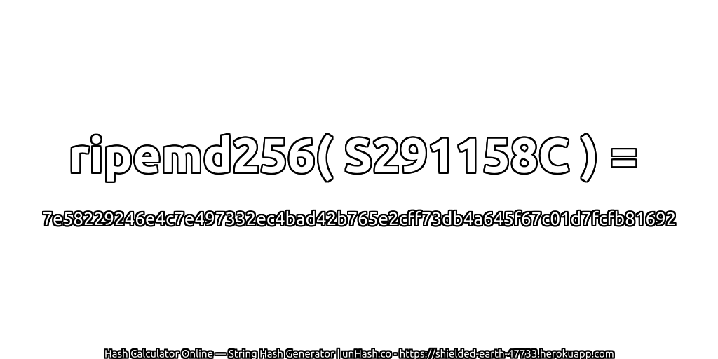 ripemd256( S291158C ) = 7e58229246e4c7e497332ec4bad42b765e2cff73db4a645f67c01d7fcfb81692 | unHash.co