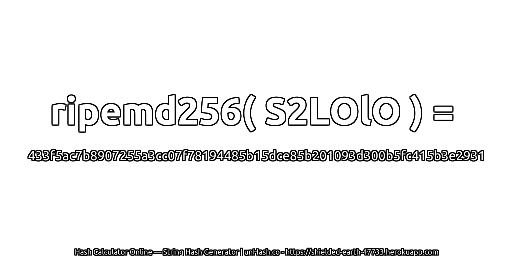 ripemd256( S2LOlO ) = 433f5ac7b8907255a3cc07f78194485b15dce85b201093d300b5fc415b3e2931 | unHash.co