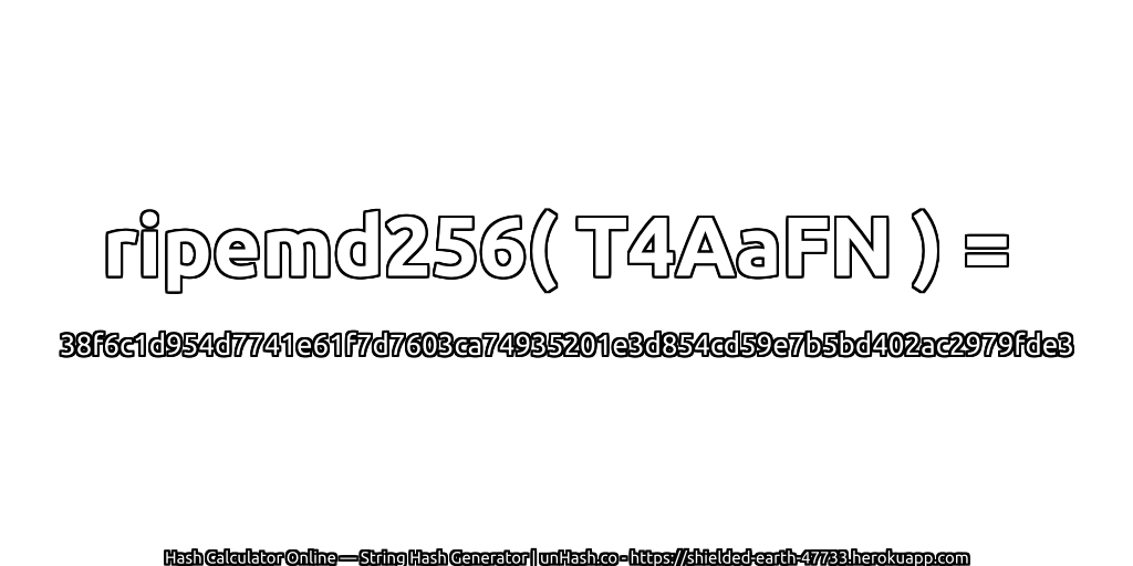 ripemd256( T4AaFN ) = 38f6c1d954d7741e61f7d7603ca74935201e3d854cd59e7b5bd402ac2979fde3 | unHash.co