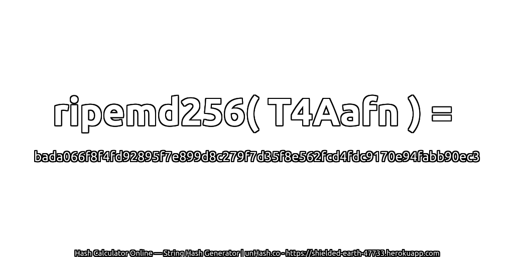 ripemd256( T4Aafn ) = bada066f8f4fd92895f7e899d8c279f7d35f8e562fcd4fdc9170e94fabb90ec3 | unHash.co