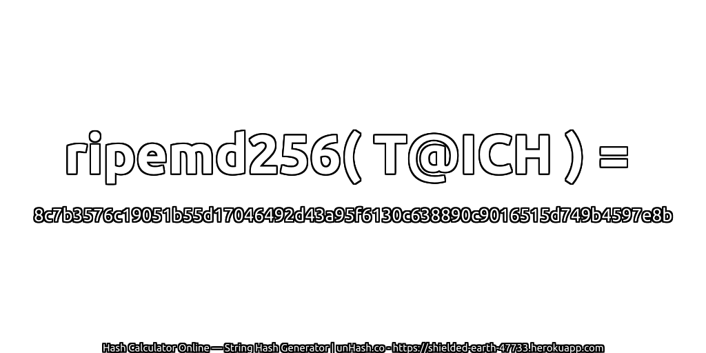 ripemd256( T@ICH ) = 8c7b3576c19051b55d17046492d43a95f6130c638890c9016515d749b4597e8b | unHash.co