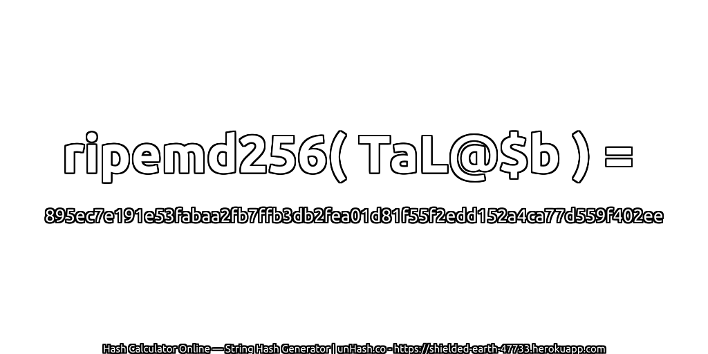 ripemd256( TaL@$b ) = 895ec7e191e53fabaa2fb7ffb3db2fea01d81f55f2edd152a4ca77d559f402ee | unHash.co