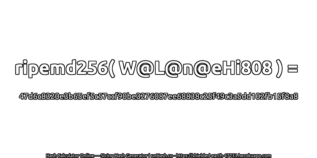 ripemd256( W@L@n@eHi808 ) = 47d6c8320e3b65ef5c57ccf90be3276087ee68838c25f49c3a5dd102fb15f8a8 | unHash.co