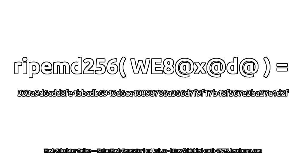 ripemd256( WE8@x@d@ ) = 333a9d6cdd8fe4bbcdb6943d6cc40898786a366d7f9f17b48f567e3ba27c4d2f | unHash.co