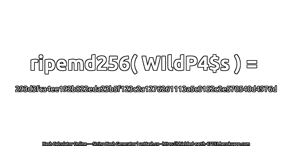 ripemd256( WIldP4$s ) = 293d3fca4ee192b822eda23b5f123c2a1276261113a5c0152c2e570540d4976d | unHash.co