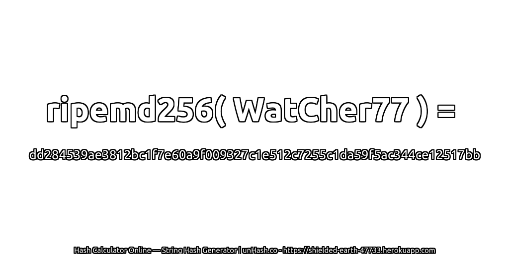 ripemd256( WatCher77 ) = dd284539ae3812bc1f7e60a9f009327c1e512c7255c1da59f5ac344ce12517bb | unHash.co