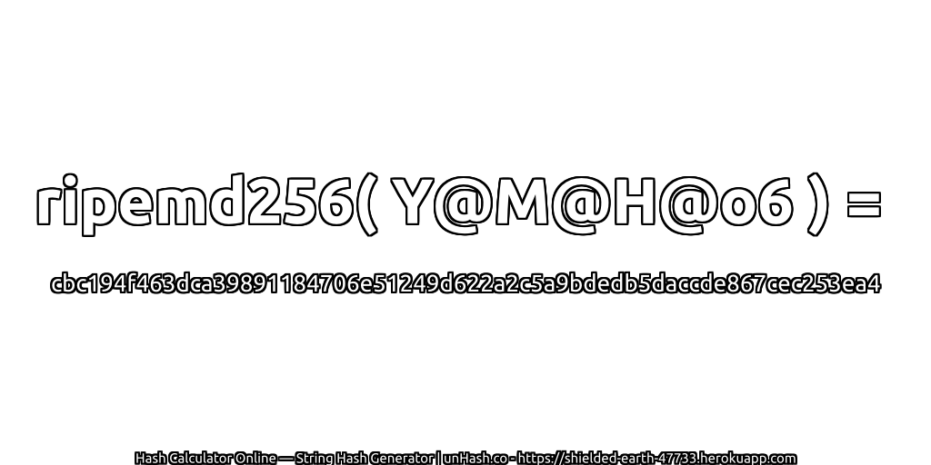 ripemd256( Y@M@H@o6 ) = cbc194f463dca39891184706e51249d622a2c5a9bdedb5daccde867cec253ea4 | unHash.co