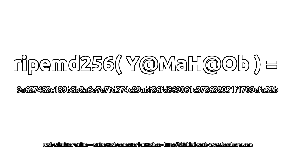ripemd256( Y@MaH@Ob ) = 9a627482c189b8b2a6e7e7fd374c29abf26fd869061c372632051f1709efa52b | unHash.co