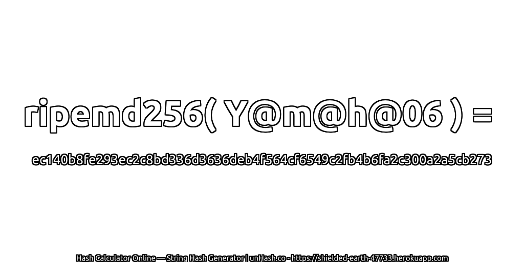 ripemd256( Y@m@h@06 ) = ec140b8fe293ec2c8bd336d3636deb4f564cf6549c2fb4b6fa2c300a2a5cb273 | unHash.co