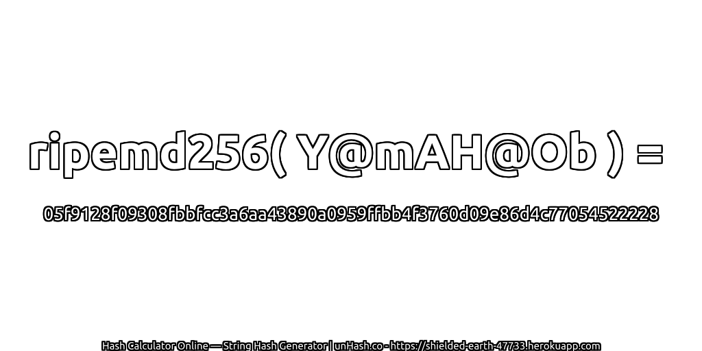 ripemd256( Y@mAH@Ob ) = 05f9128f09308fbbfcc3a6aa43890a0959ffbb4f3760d09e86d4c77054522228 | unHash.co