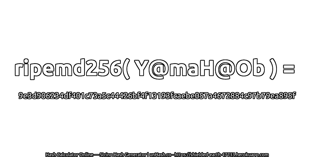 ripemd256( Y@maH@Ob ) = 9e3d906234df401c73a5c44426bf4f13193fcaebe057a4672884c97b79ea895f | unHash.co