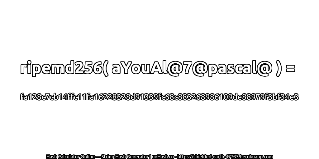 ripemd256( aYouAl@7@pascal@ ) = fa128c7cb14ffc11fa16228328d91339fc68c883268986109de88979f3bf34e3 | unHash.co