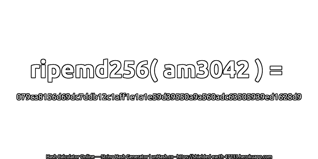 ripemd256( am3042 ) = 079ca8156d69dc7ddb12c1aff1e1a1e59d39550a9a560adc63505939ed1628d9 | unHash.co