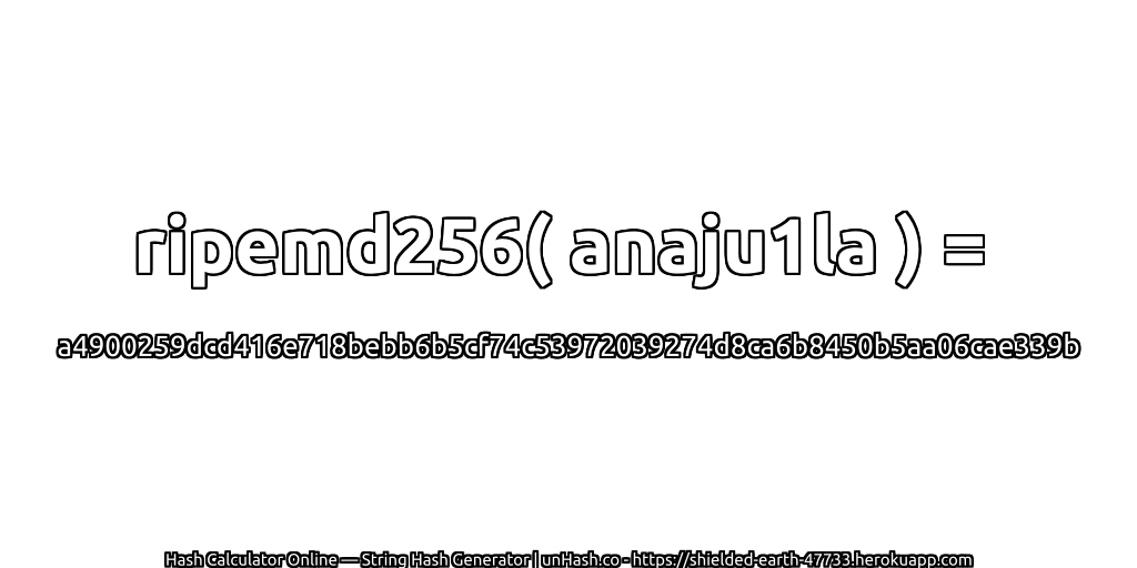 ripemd256( anaju1la ) = a4900259dcd416e718bebb6b5cf74c53972039274d8ca6b8450b5aa06cae339b | unHash.co