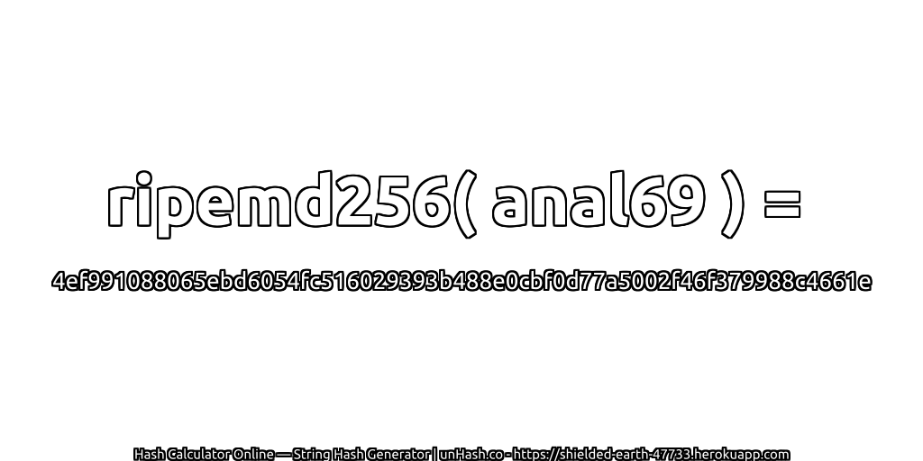 ripemd256( anal69 ) = 4ef991088065ebd6054fc516029393b488e0cbf0d77a5002f46f379988c4661e | unHash.co