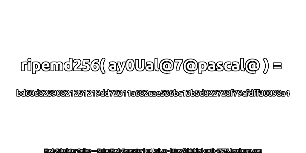 ripemd256( ay0Ual@7@pascal@ ) = bd60d82590821251219dd72311a682cae536bc13b5d822728f79cfdff30098a4 | unHash.co