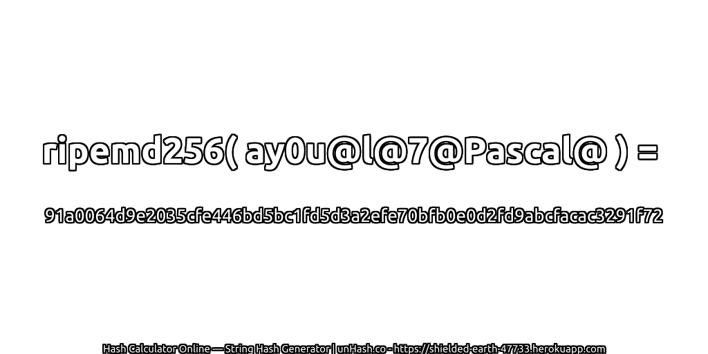 ripemd256( ay0u@l@7@Pascal@ ) = 91a0064d9e2035cfe446bd5bc1fd5d3a2efe70bfb0e0d2fd9abcfacac3291f72 | unHash.co