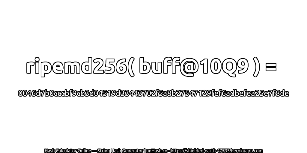 ripemd256( buff@10Q9 ) = 0046d7b0cccbf9cb3d04519d33443702f5a8b27547129fef6adbefea25e7f8de | unHash.co