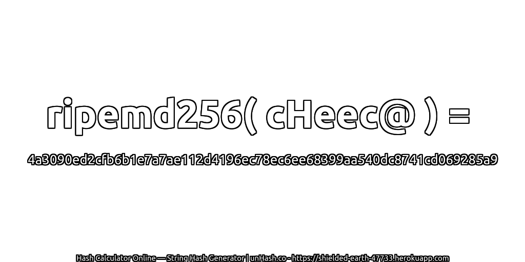 ripemd256( cHeec@ ) = 4a3090ed2cfb6b1e7a7ae112d4196ec78ec6ee68399aa540dc8741cd069285a9 | unHash.co