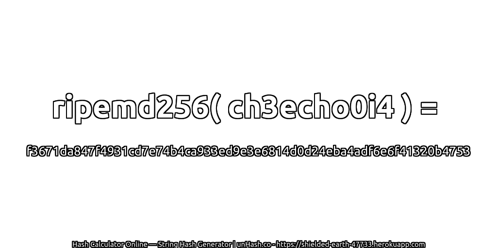 ripemd256( ch3echo0i4 ) = f3671da847f4931cd7e74b4ca933ed9e3e6814d0d24eba4adf6e6f41320b4753 | unHash.co